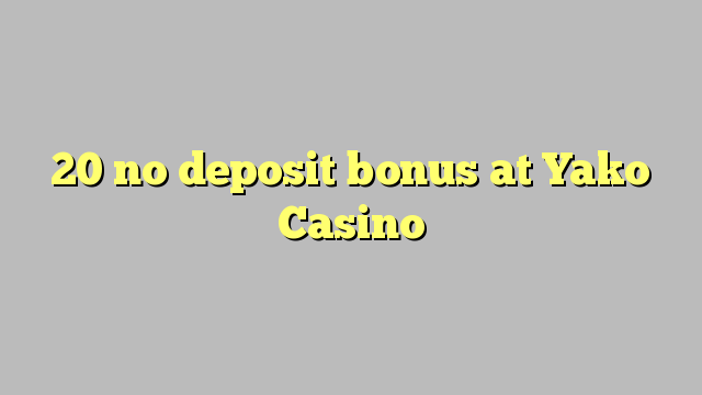 20 ora simpenan bonus ing Yako Casino