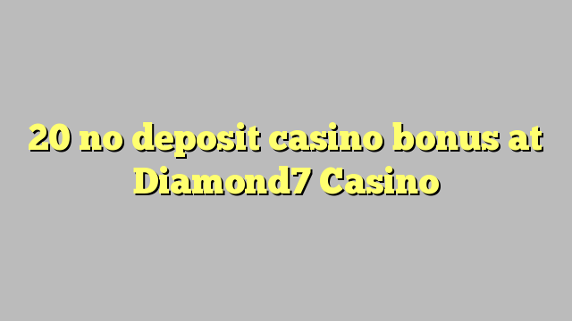 20 no deposit casino bonus at Diamond7 Casino