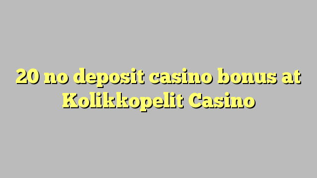 20 non engade bonos de casino no Kolikkopelit Casino