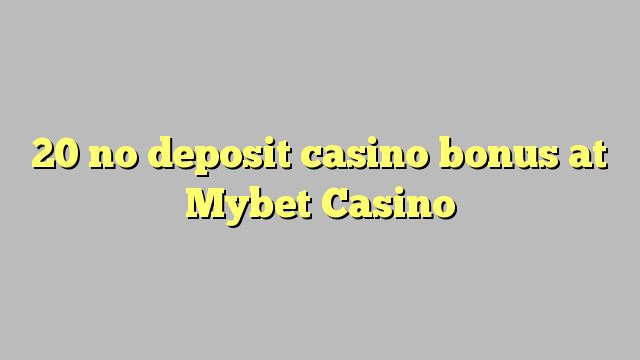 20 no deposit casino bonus at Mybet Casino