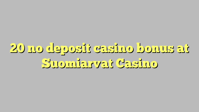 20 no deposit casino bonus at Suomiarvat Casino