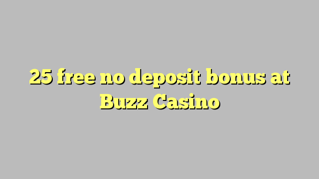 25 free no deposit bonus at Buzz Casino