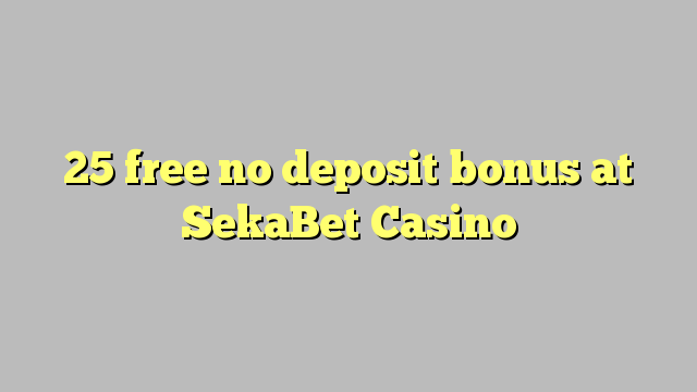 25 უფასო არ დეპოზიტის ბონუსის at SekaBet Casino