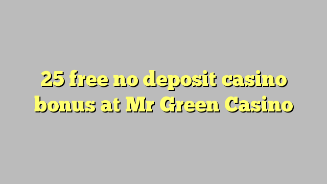 25 free no deposit casino bonus at Mr Green Casino