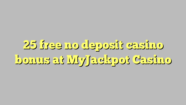 25 libreng walang deposit casino bonus sa MyJackpot Casino