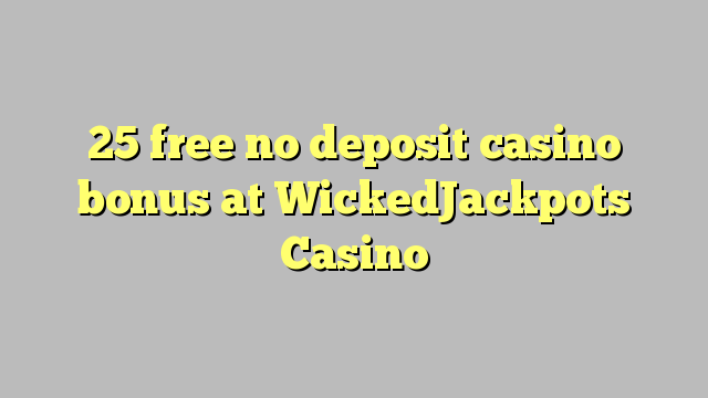 25 miễn phí không có tiền gửi casino tại WickedJackpots Casino