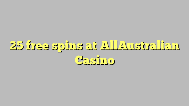 25 free spins at AllAustralian Casino