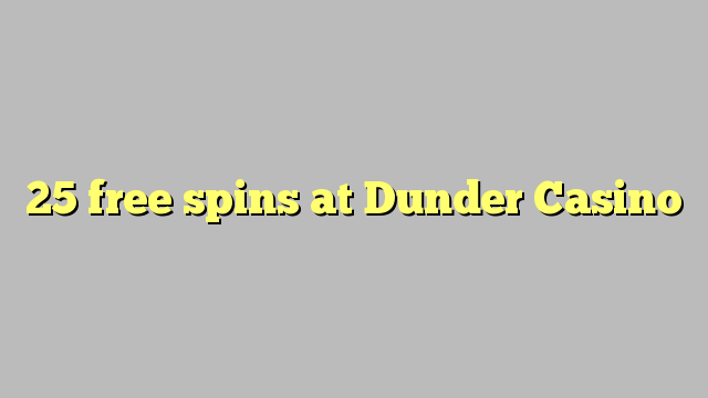 25 free spins at Dunder Casino