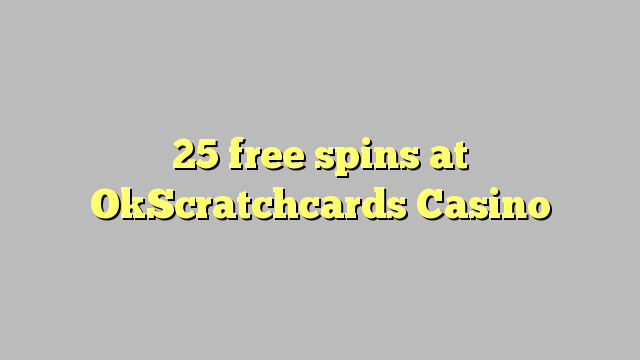 25 spins bébas dina OkScratchcards Kasino