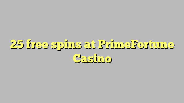 25 free spins at PrimeFortune Casino