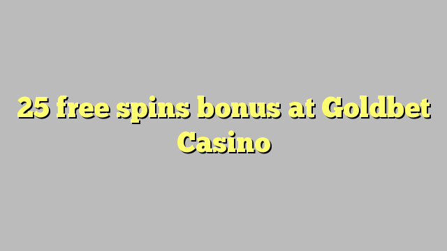 25 free spins bonus at Goldbet Casino