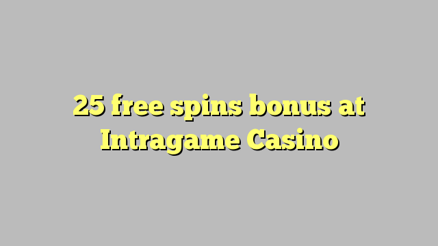 25 bure huzunguka ziada katika Intragame Casino