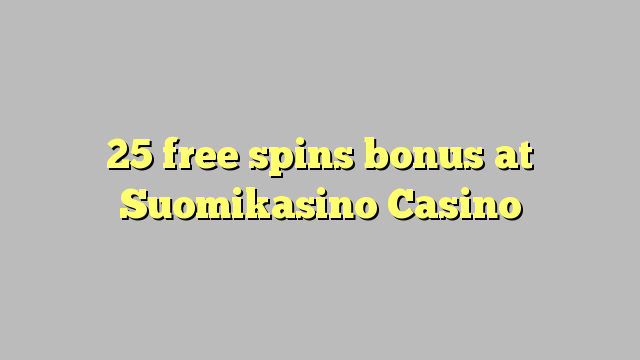 25 free spins bonus at Suomikasino Casino