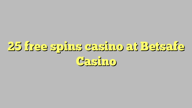 25 free spins casino at Betsafe Casino