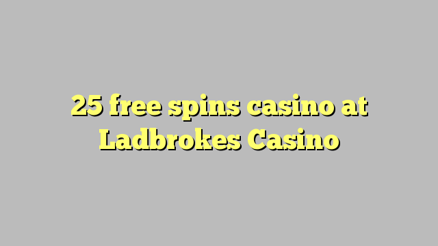 25 free spins casino at Ladbrokes Casino