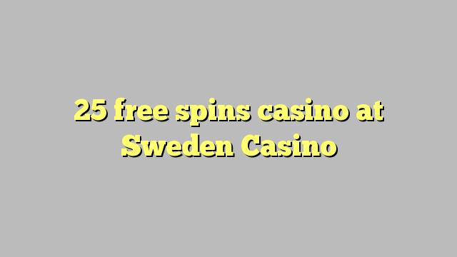 25 үнэгүй Швед Casino-д казино мэдээ болж чаджээ