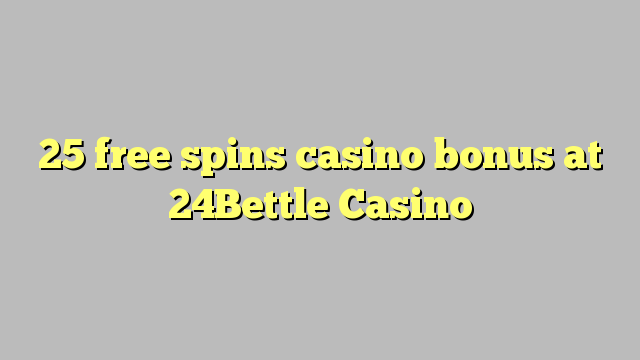 25 free spins casino bonus at 24Bettle Casino