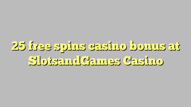 25 libreng spins casino bonus sa SlotsandGames Casino