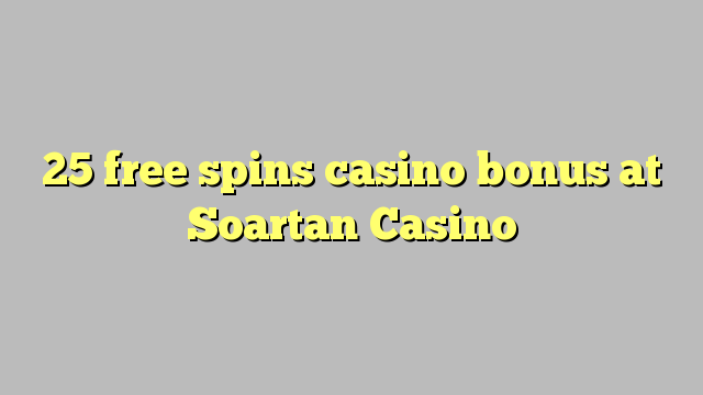 25 free spins casino bonus at Soartan Casino