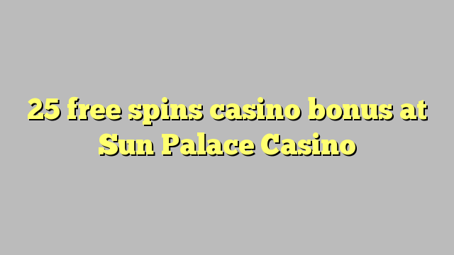 25 free spins casino bonus at Sun Palace Casino