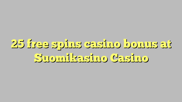 25 free spins casino bonus at Suomikasino Casino