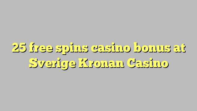 25 besplatno pokreće casino bonus u Sverige Kronan Casino