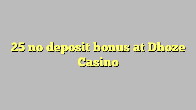 25 no deposit bonus at Dhoze Casino