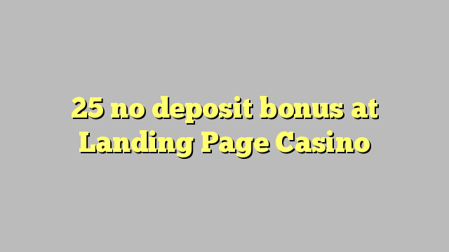 25 no deposit bonus at Landing Page Casino