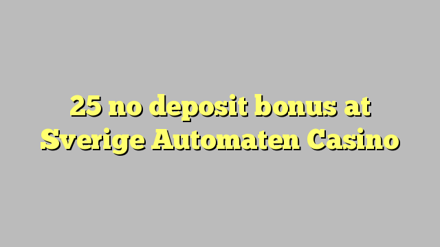 25 no deposit bonus at Sverige Automaten Casino