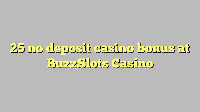 25 no deposit casino bonus at BuzzSlots Casino