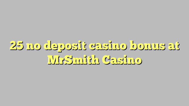 25 euweuh deposit kasino bonus di MrSmith Kasino