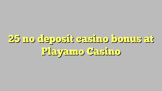 25 no deposit casino bonus at Playamo Casino