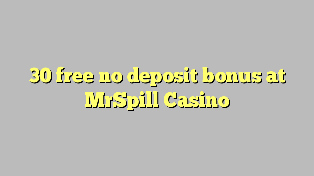 30 free no deposit bonus at MrSpill Casino