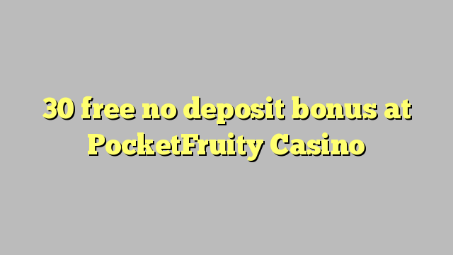 30 libre bonus sans dépôt au Casino PocketFruity