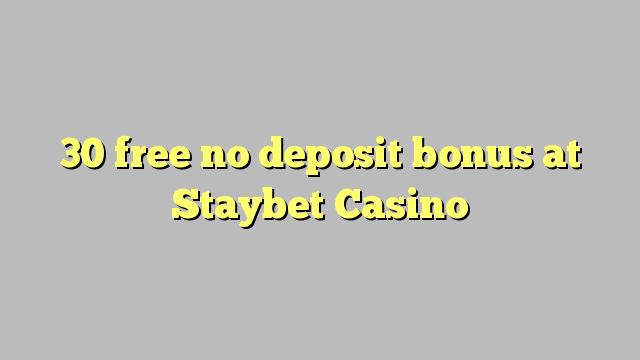 30 free no deposit bonus at Staybet Casino