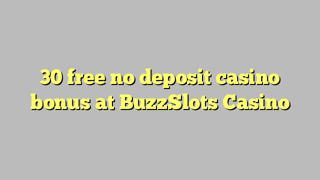 30 libreng walang deposit casino bonus sa BuzzSlots Casino