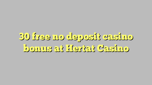 30 ngosongkeun euweuh bonus deposit kasino di Hertat Kasino