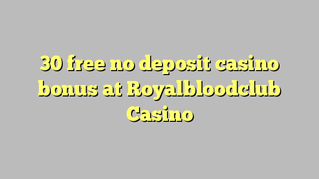 30 besplatno bez bonusa za kasino u Royalbloodclub Casinou