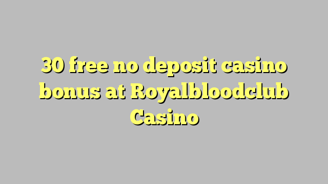 30 free no deposit casino bonus at Royalbloodclub Casino