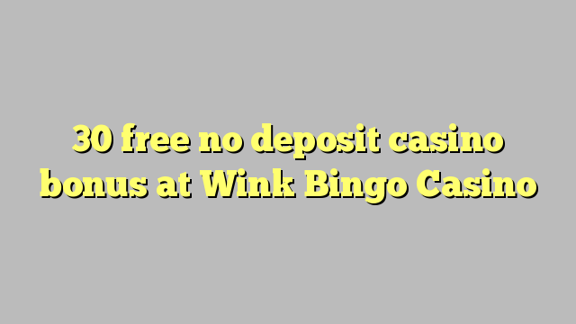 30 free no deposit casino bonus at Wink Bingo Casino