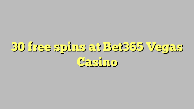 30 free spins at Bet365 Vegas Casino