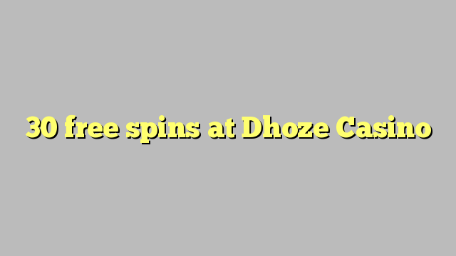 30 free spins sa Dhoze Casino