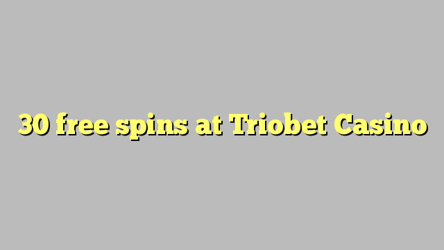 30 free spins at Triobet Casino