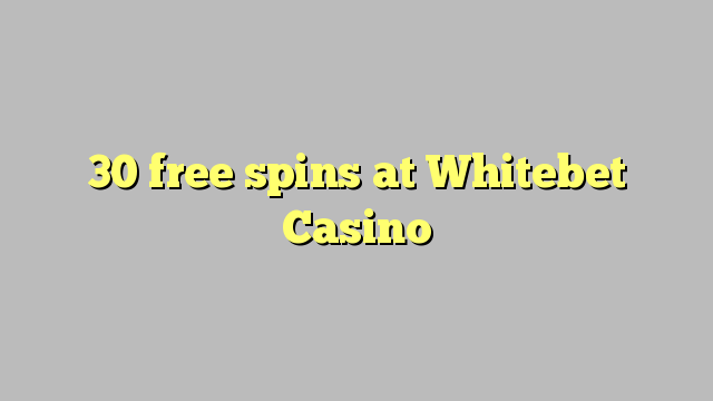 30 giros gratis en Whitebet Casino