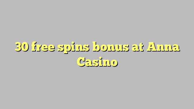 30 free spins bonus at Anna Casino