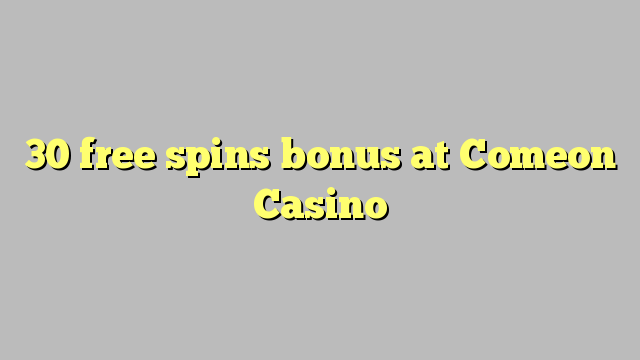 30 gratis spins bonus på ComeOn Casino