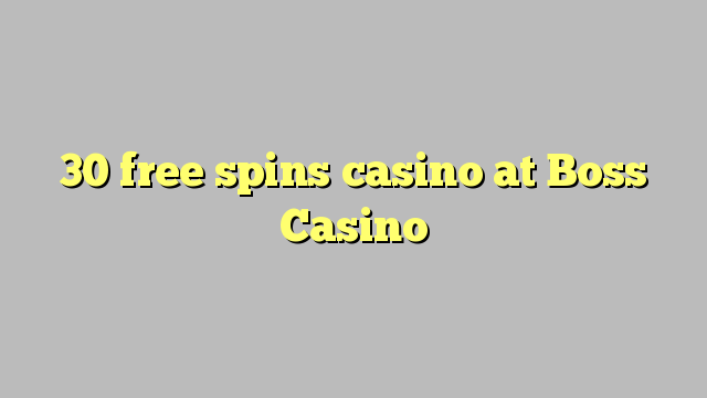 30 bepul Boss Casino kazino Spin