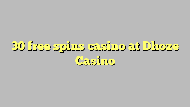 30 senza spins Casinò à Dhoze Casino