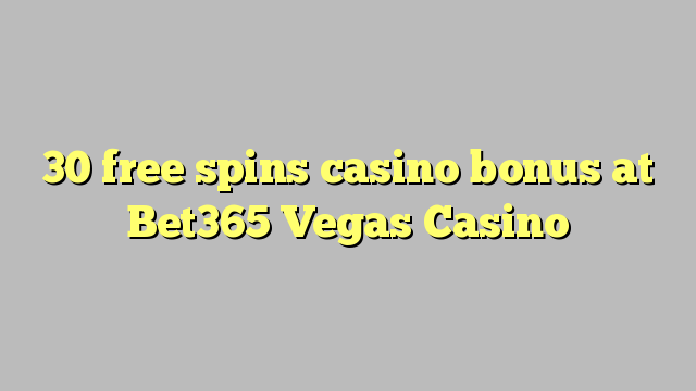 30 free spins casino bonus at Bet365 Vegas Casino