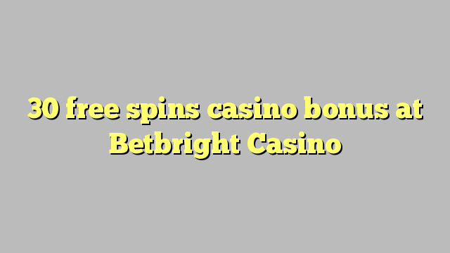 30 უფასო ტრიალებს კაზინო ბონუსების Betbright Casino